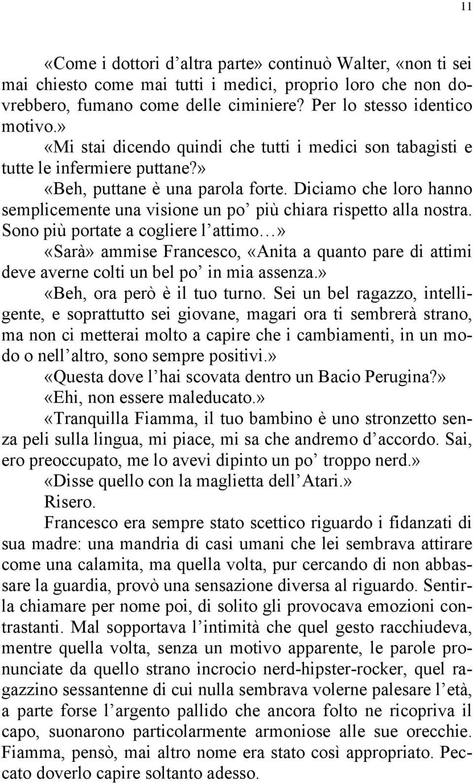 Diciamo che loro hanno semplicemente una visione un po più chiara rispetto alla nostra.