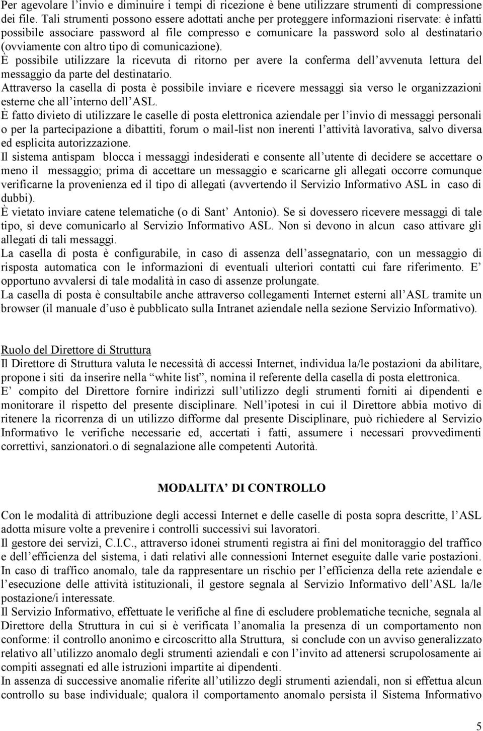 con altro tipo di comunicazione). È possibile utilizzare la ricevuta di ritorno per avere la conferma dell avvenuta lettura del messaggio da parte del destinatario.