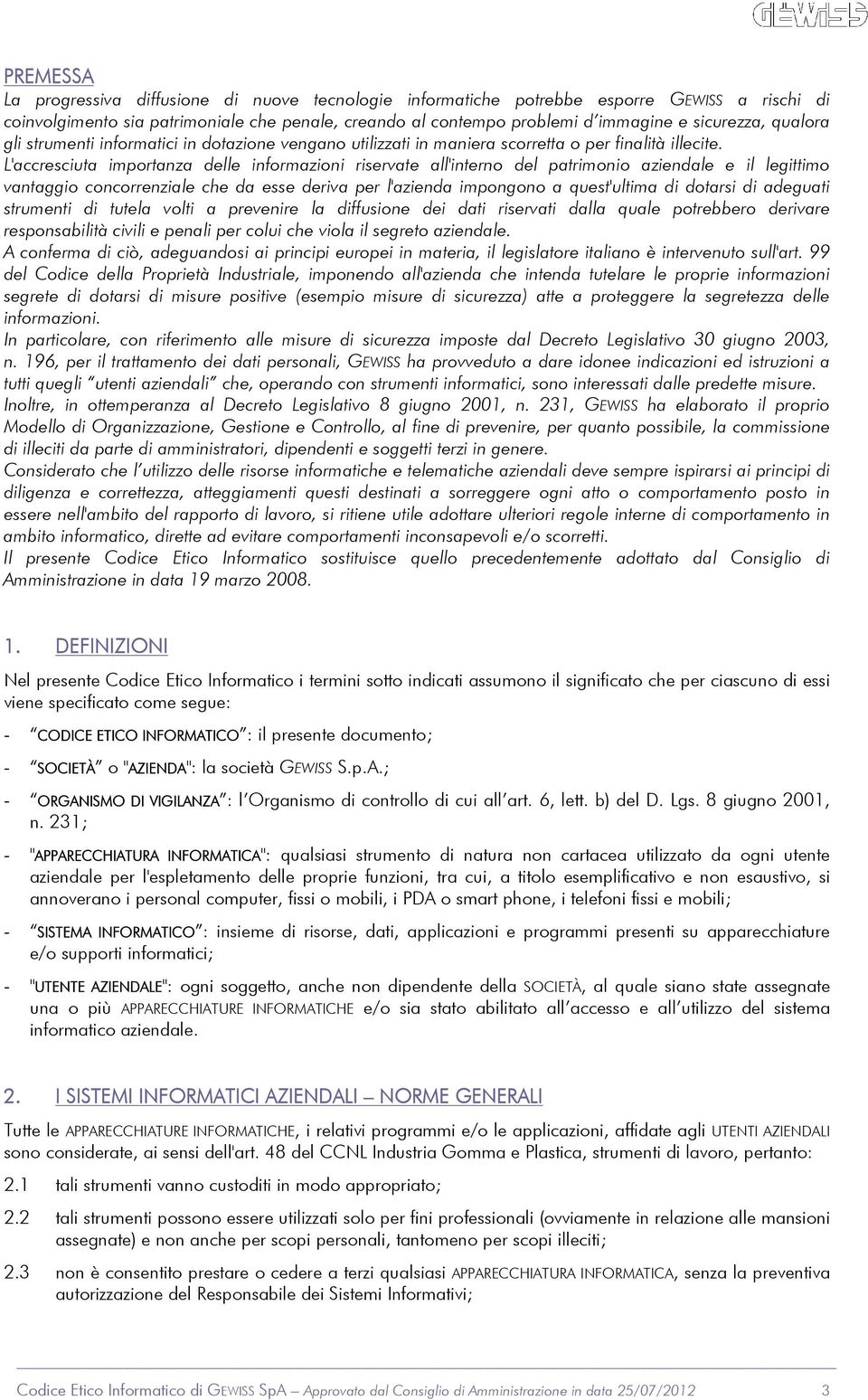 L'accresciuta importanza delle informazioni riservate all'interno del patrimonio aziendale e il legittimo vantaggio concorrenziale che da esse deriva per l'azienda impongono a quest'ultima di dotarsi