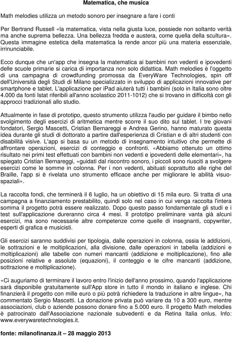 Ecco dunque che un'app che insegna la matematica ai bambini non vedenti e ipovedenti delle scuole primarie si carica di importanza non solo didattica.