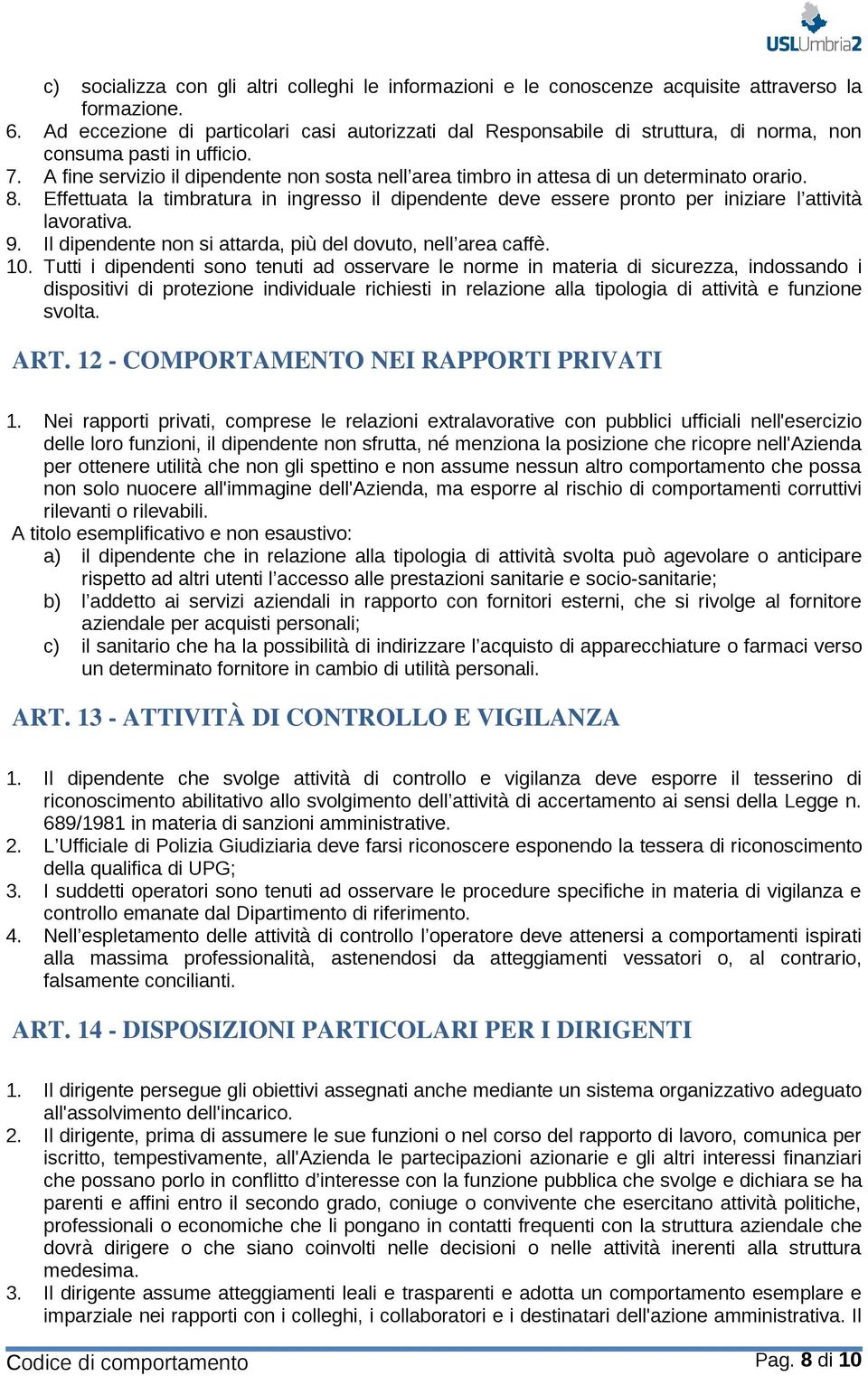 A fine servizio il dipendente non sosta nell area timbro in attesa di un determinato orario. 8.