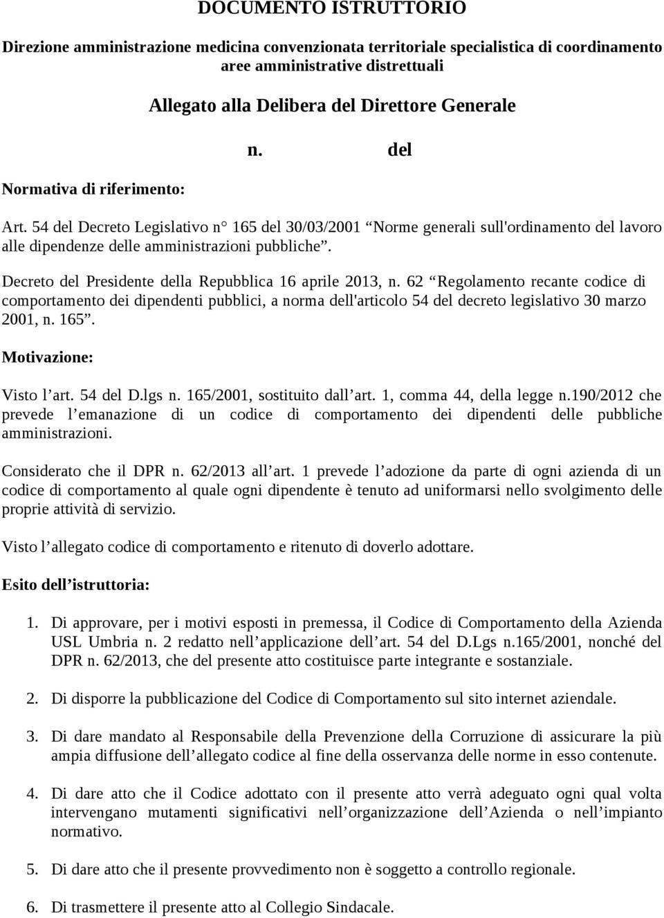 Decreto del Presidente della Repubblica 16 aprile 2013, n. 62 Regolamento recante codice di comportamento dei dipendenti pubblici, a norma dell'articolo 54 del decreto legislativo 30 marzo 2001, n.