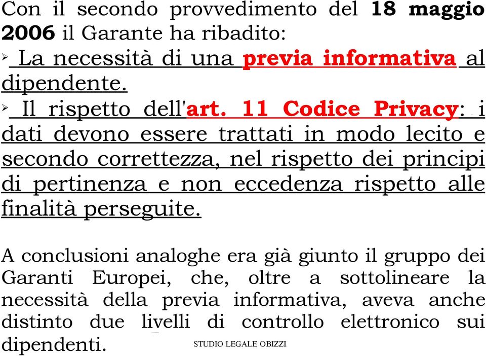 11 Codice Privacy: i dati devono essere trattati in modo lecito e secondo correttezza, nel rispetto dei principi di pertinenza e non