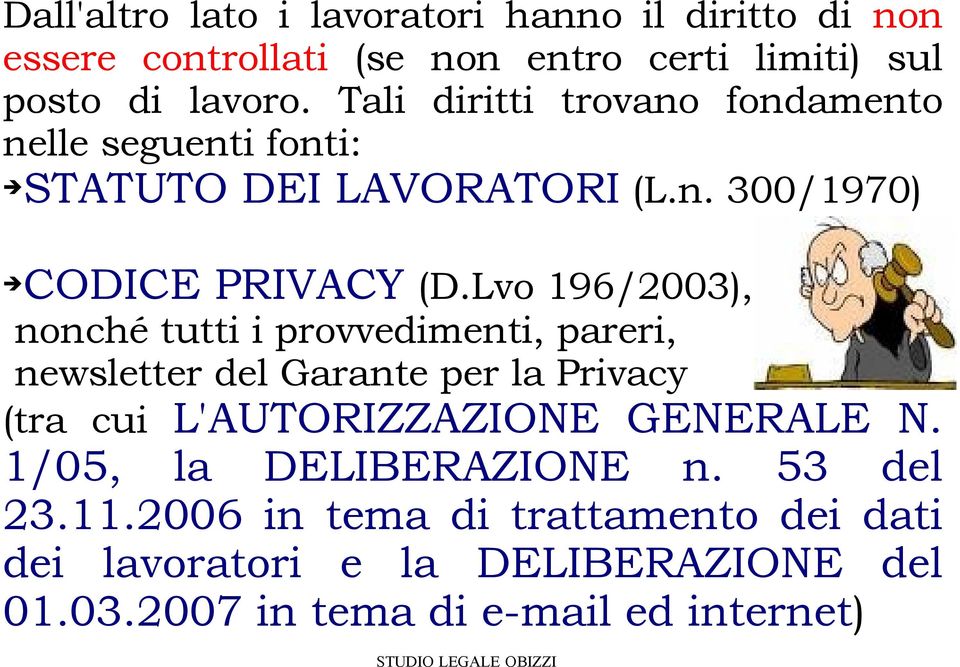 Lvo 196/2003), nonché tutti i provvedimenti, pareri, newsletter del Garante per la Privacy (tra cui L'AUTORIZZAZIONE GENERALE N.