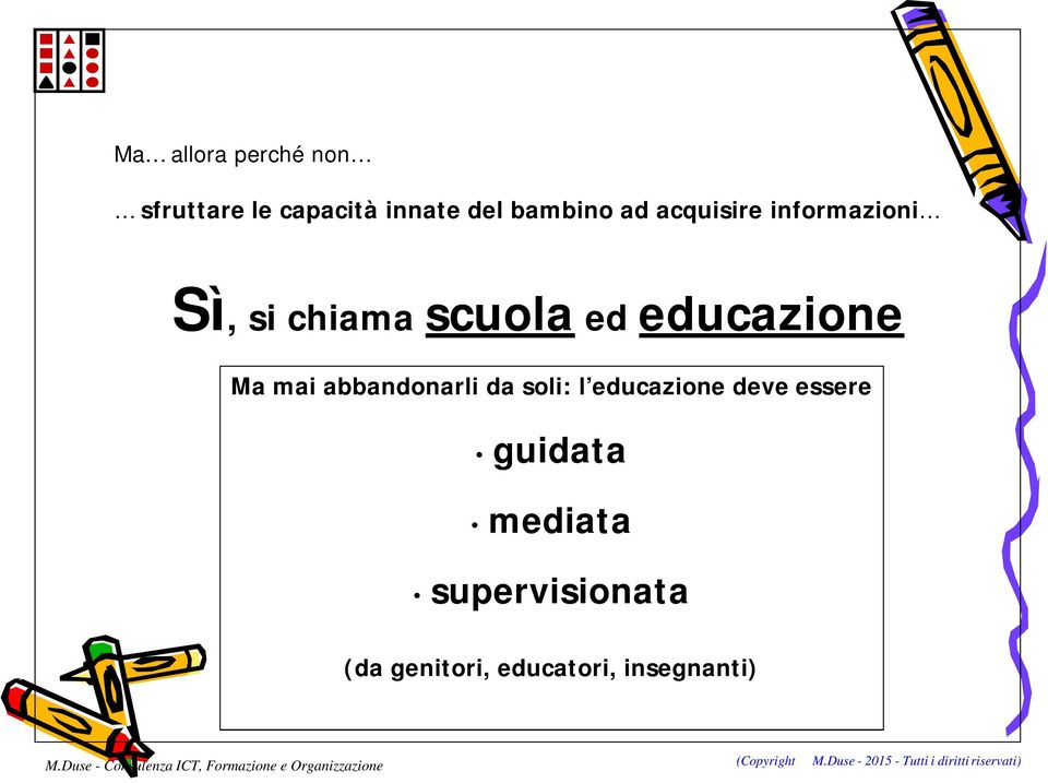 educazione Ma mai abbandonarli da soli: l educazione deve