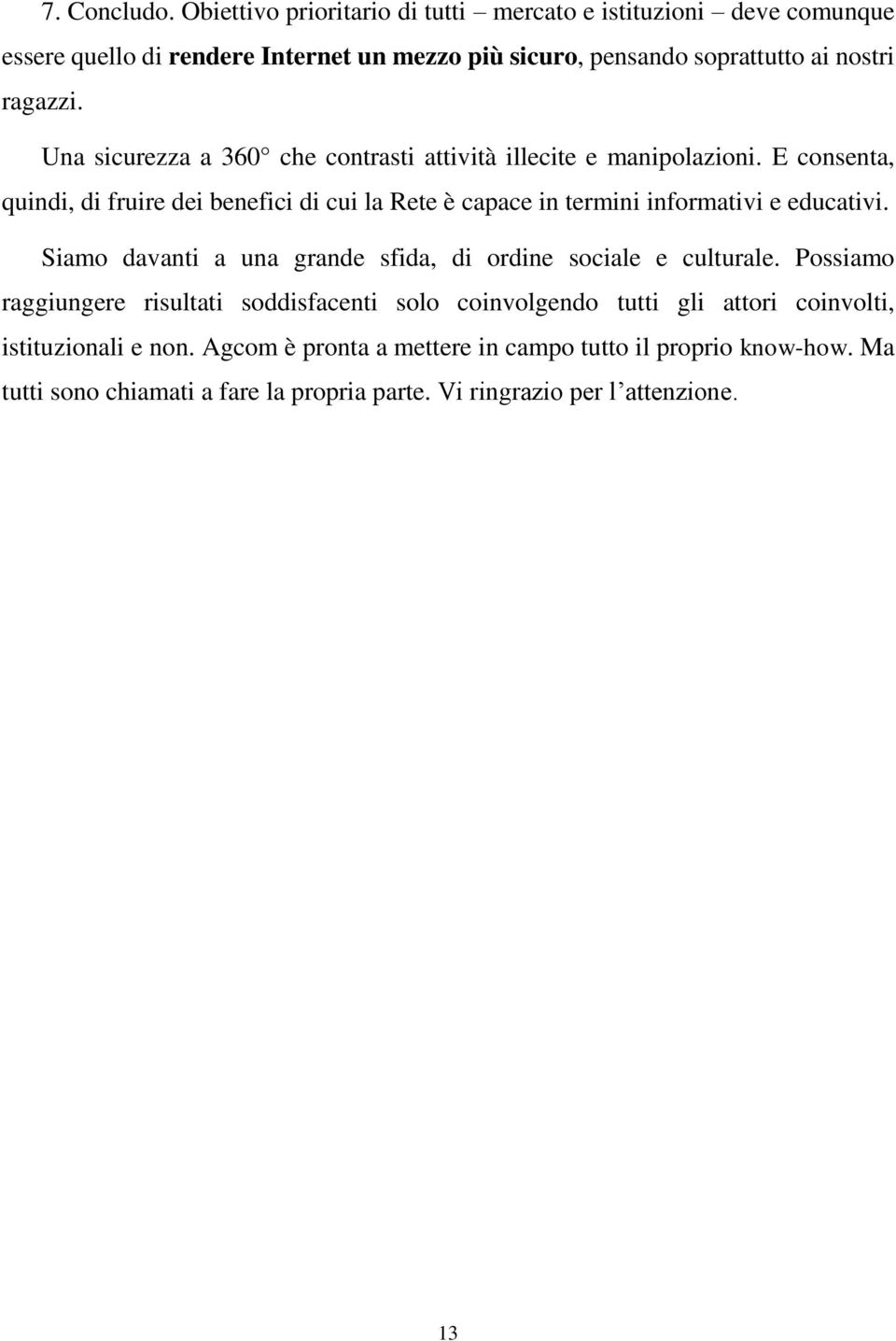 Una sicurezza a 360 che contrasti attività illecite e manipolazioni.