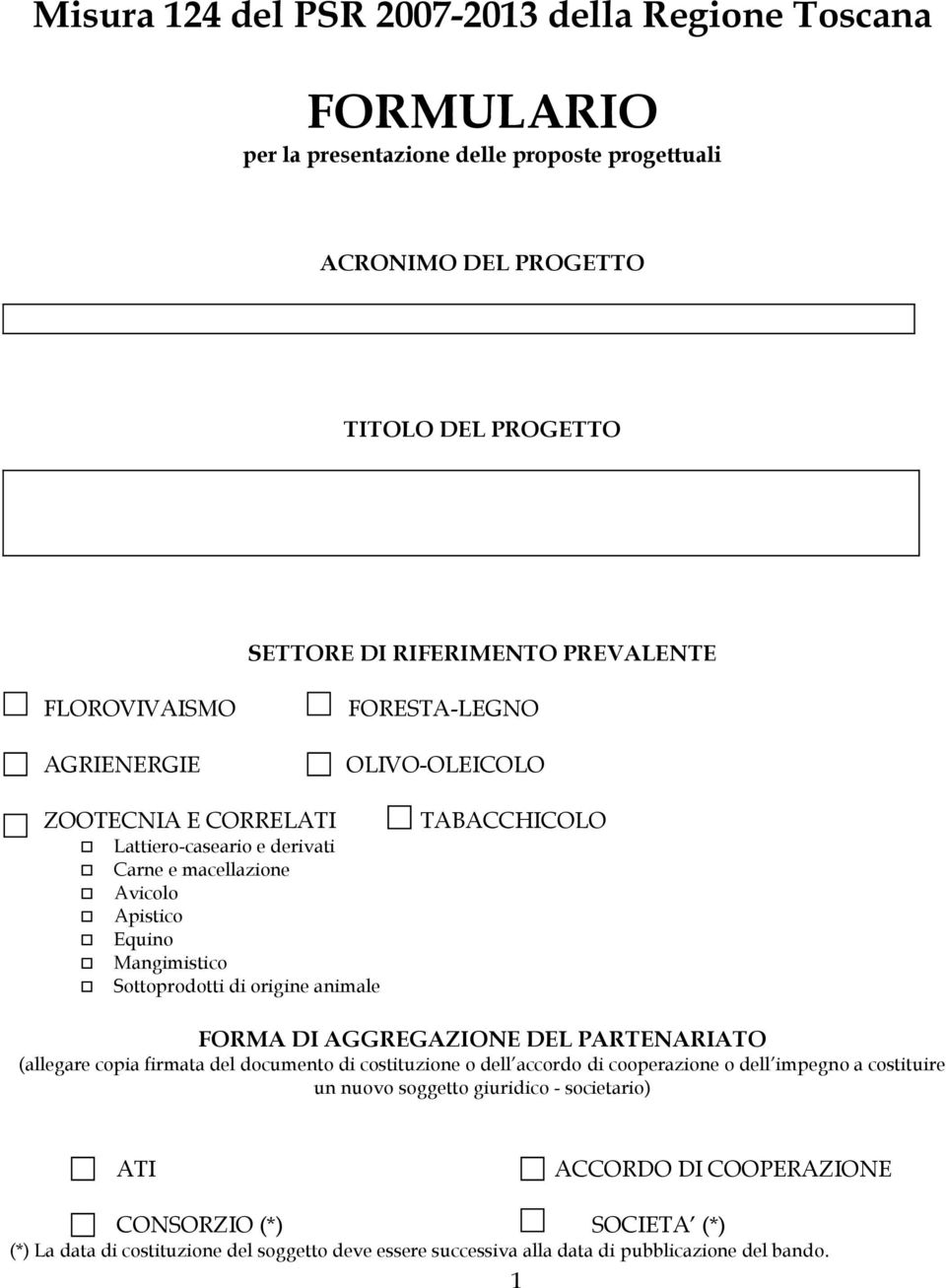 origine animale TABACCHICOLO FORMA DI AGGREGAZIONE DEL PARTENARIATO (allegare copia firmata del documento di costituzione o dell accordo di cooperazione o dell impegno a costituire un