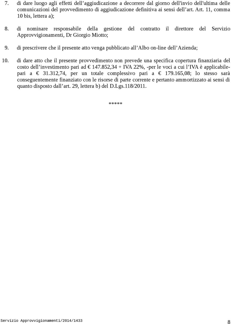 di prescrivere che il presente atto venga pubblicato all Albo on-line dell Azienda; 10.