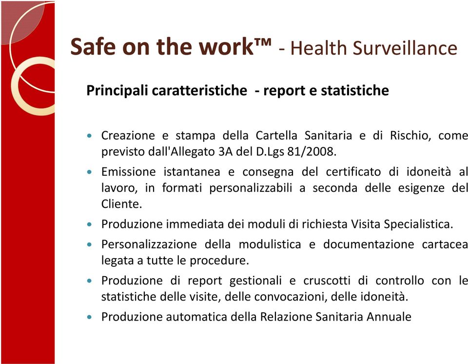 Emissione istantanea e consegna del certificato di idoneità al lavoro, in formati personalizzabili a seconda delle esigenze del Cliente.