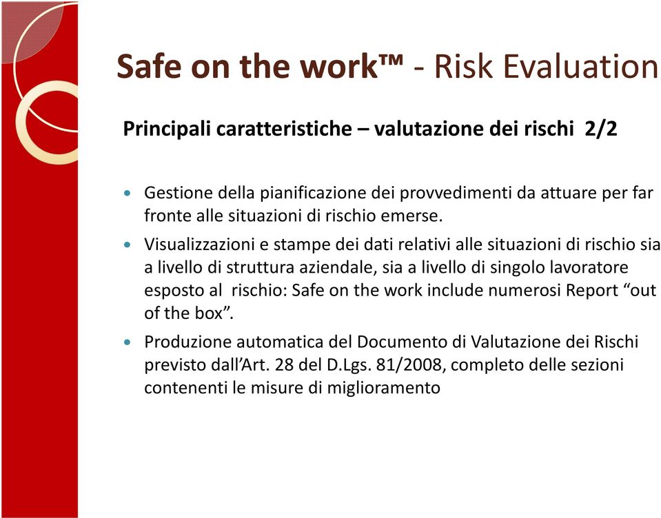 Visualizzazioni e stampe dei dati relativi alle situazioni di rischio sia a livello di struttura aziendale, sia a livello di singolo lavoratore