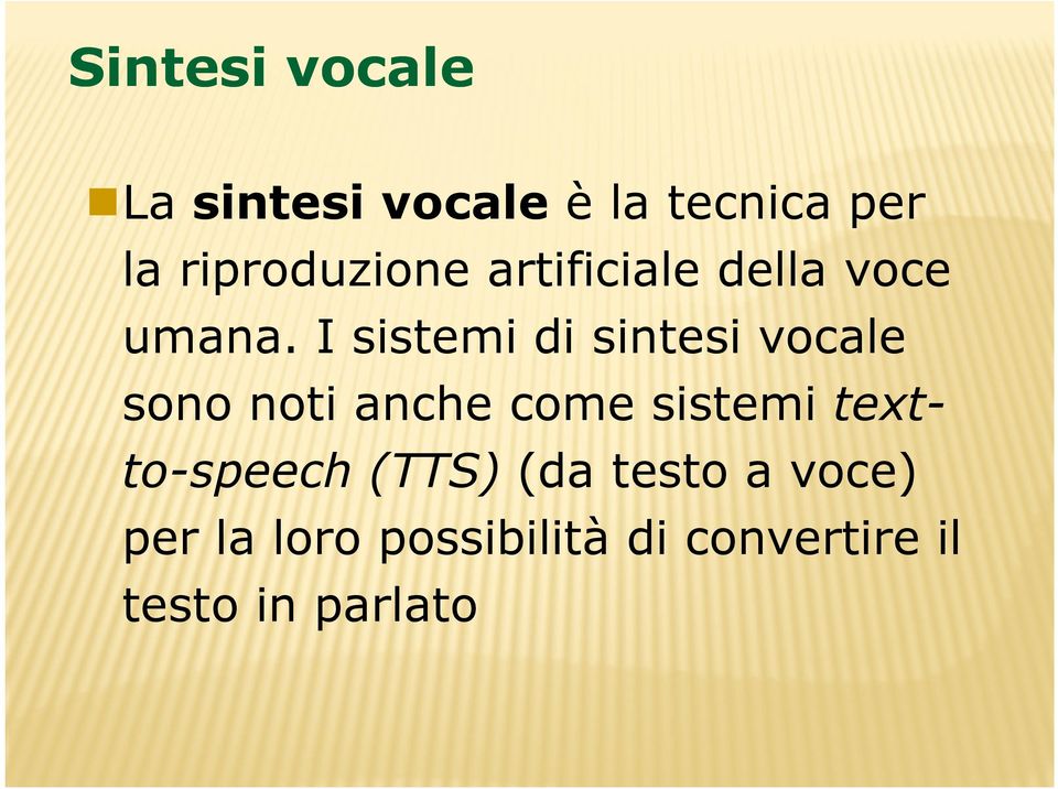 I sistemi di sintesi vocale sono noti anche come sistemi