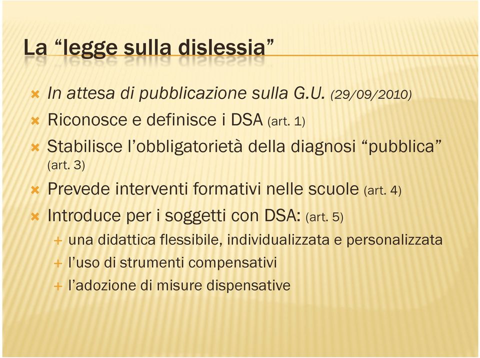 1) Stabilisce l obbligatorietà della diagnosi pubblica (art.