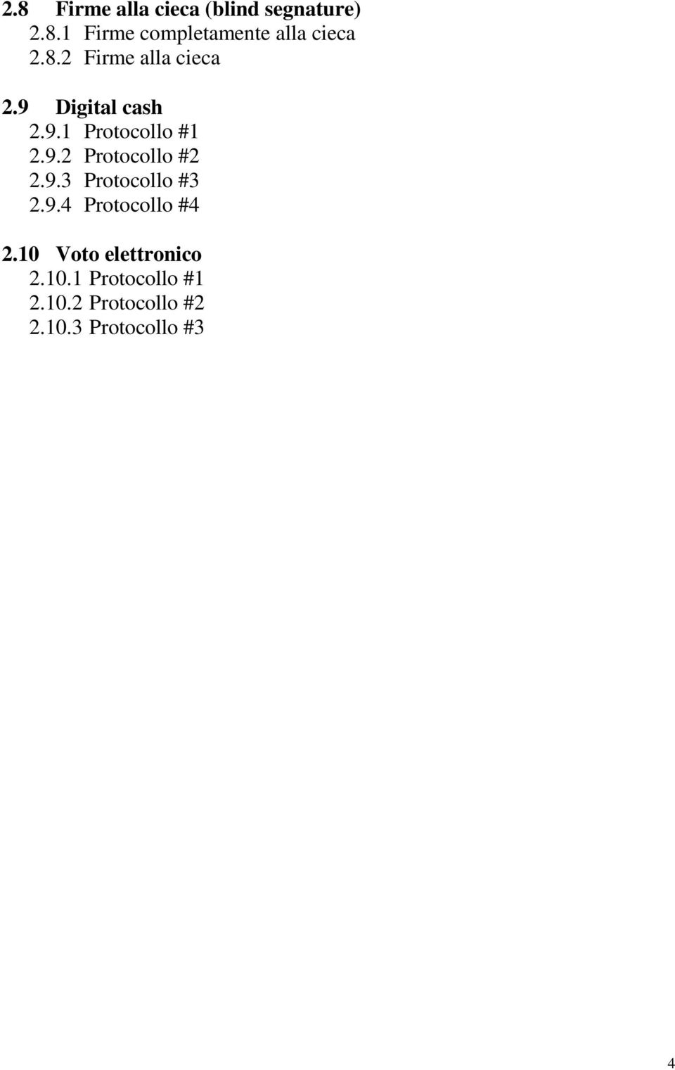 9.3 Protocollo #3 2.9.4 Protocollo #4 2.10 Voto elettronico 2.10.1 Protocollo #1 2.