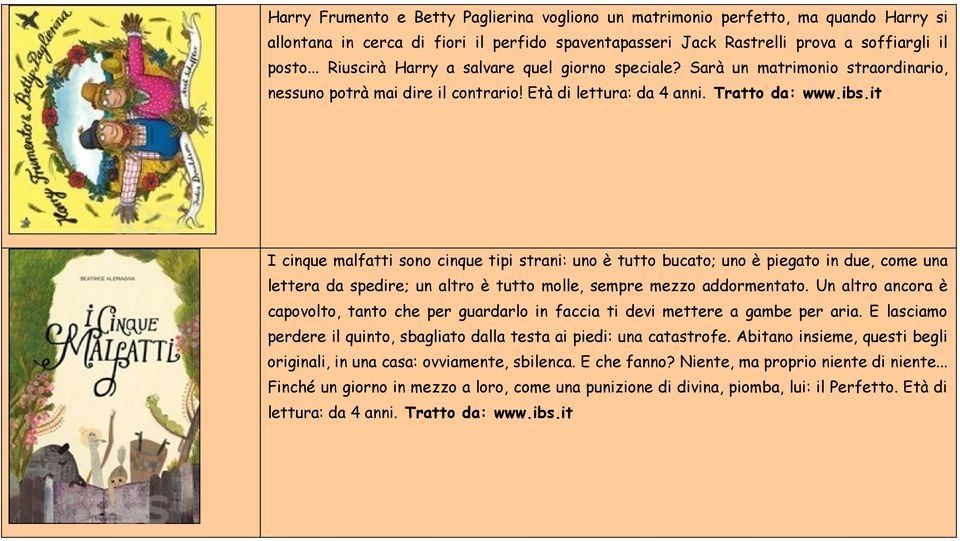 it I cinque malfatti sono cinque tipi strani: uno è tutto bucato; uno è piegato in due, come una lettera da spedire; un altro è tutto molle, sempre mezzo addormentato.