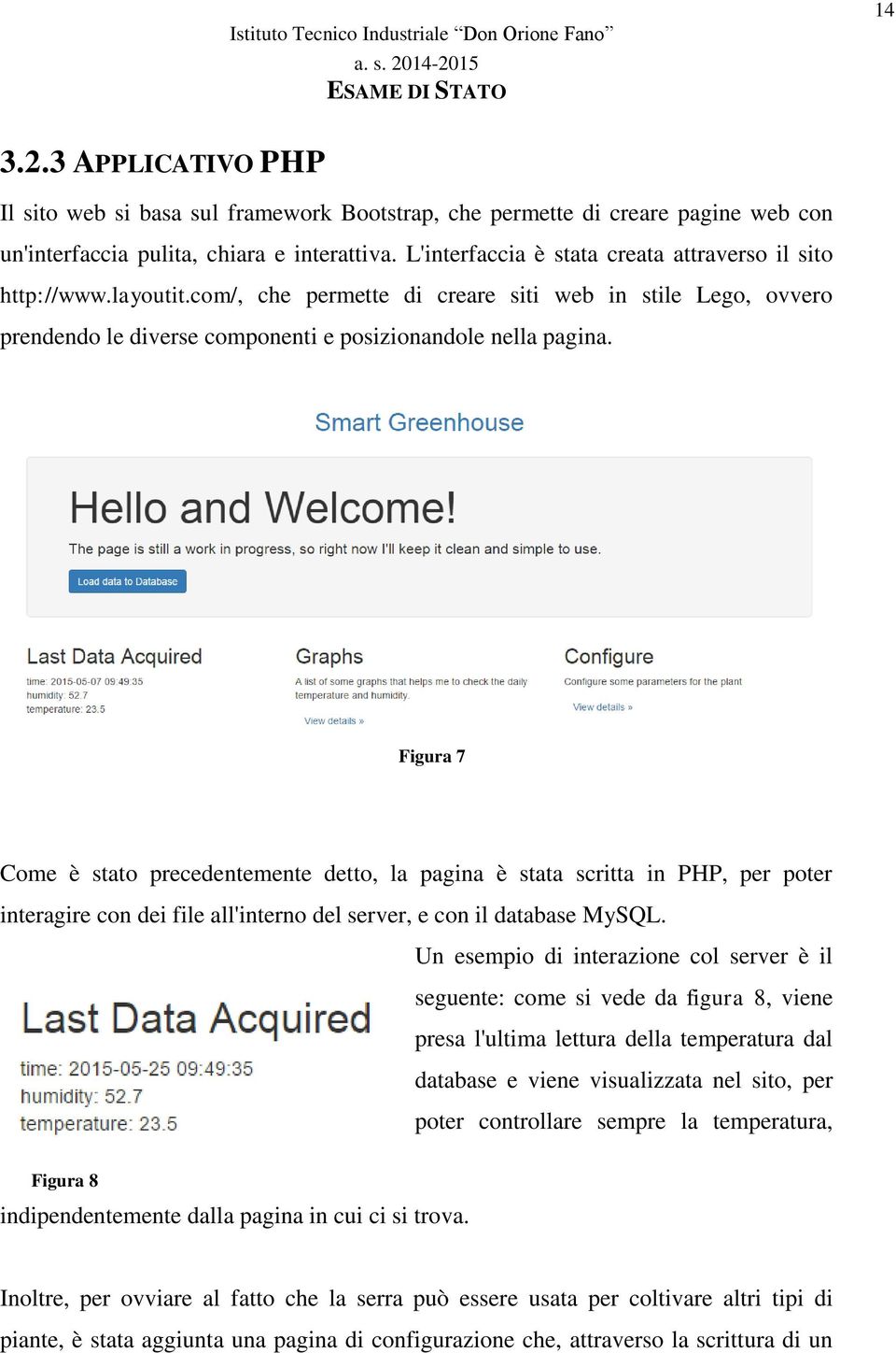 Figura 7 Come è stato precedentemente detto, la pagina è stata scritta in PHP, per poter interagire con dei file all'interno del server, e con il database MySQL.