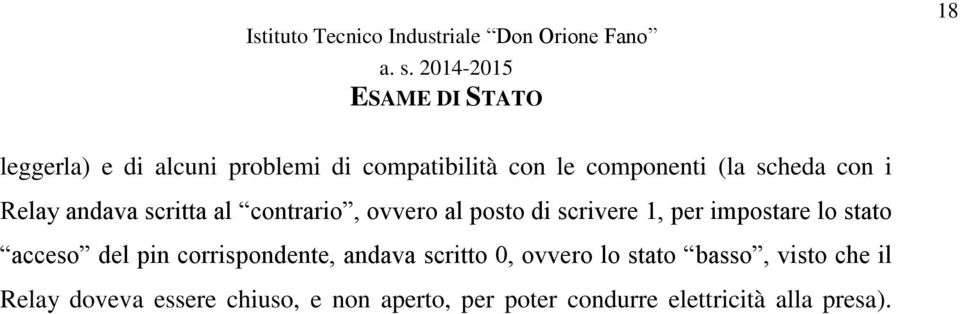 stato acceso del pin corrispondente, andava scritto 0, ovvero lo stato basso, visto