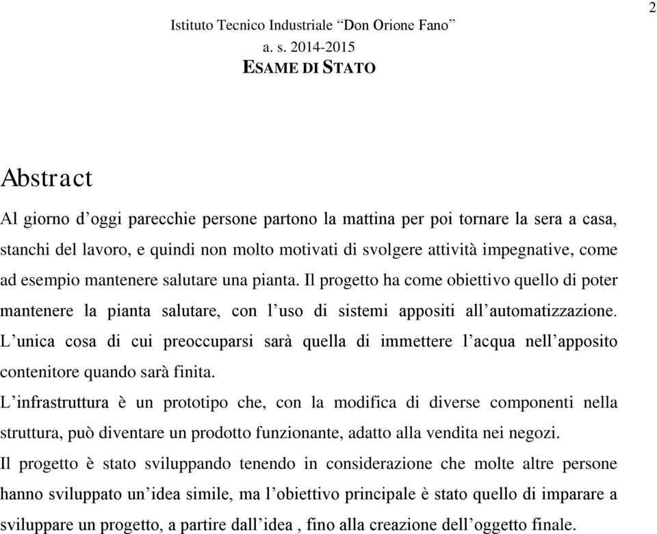 L unica cosa di cui preoccuparsi sarà quella di immettere l acqua nell apposito contenitore quando sarà finita.