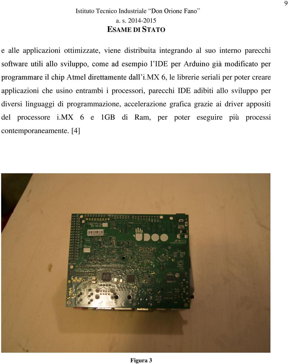 mx 6, le librerie seriali per poter creare applicazioni che usino entrambi i processori, parecchi IDE adibiti allo sviluppo per