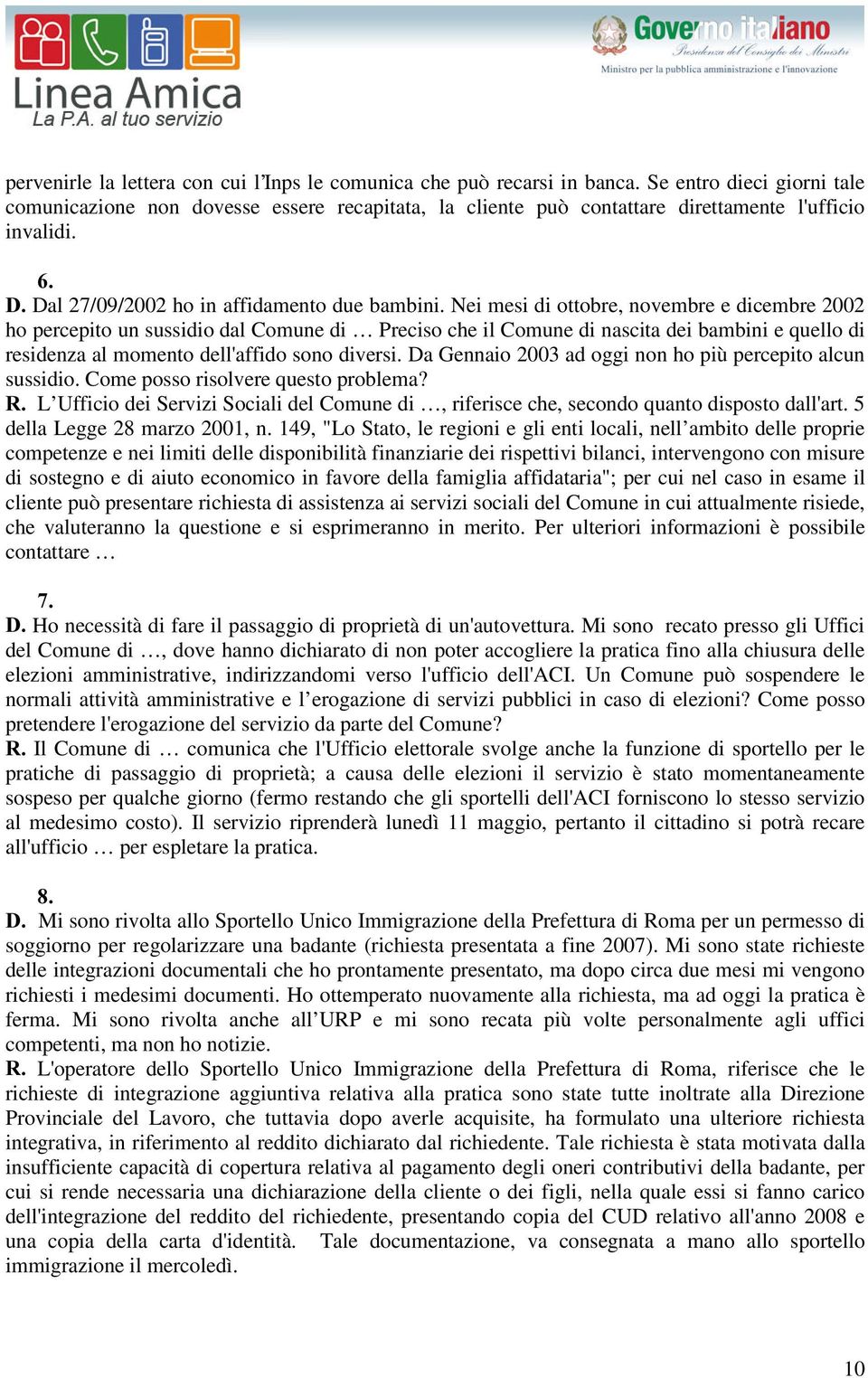 Nei mesi di ottobre, novembre e dicembre 2002 ho percepito un sussidio dal Comune di Preciso che il Comune di nascita dei bambini e quello di residenza al momento dell'affido sono diversi.