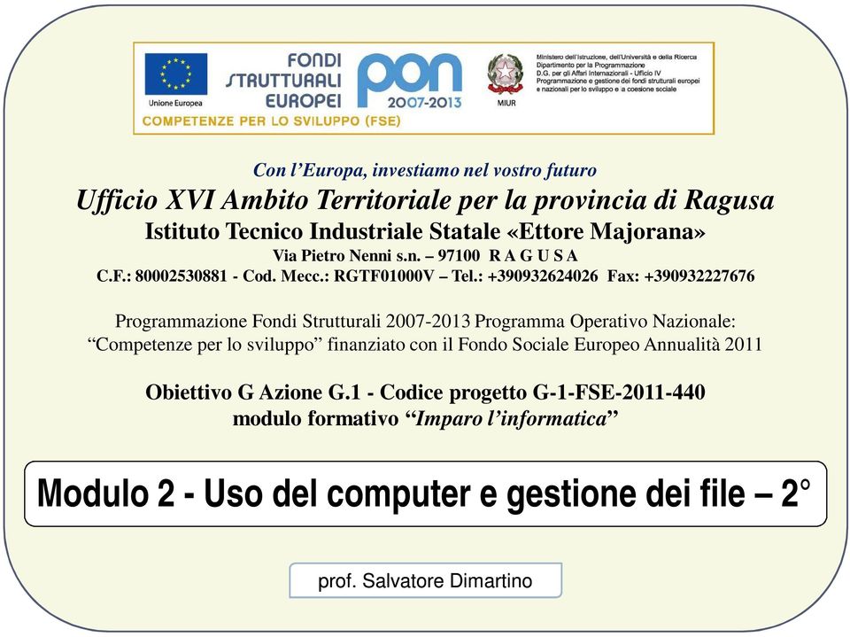 : +390932624026 Fax: +390932227676 Programmazione Fondi Strutturali 2007-2013 Programma Operativo Nazionale: Competenze per lo sviluppo finanziato con