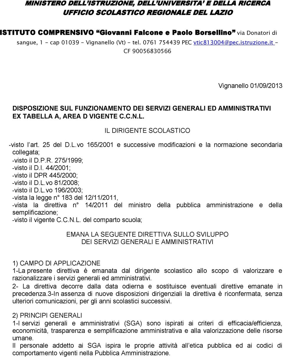 it - CF 90056830566 Vignanello 01/09/2013 DISPOSIZIONE SUL FUNZIONAMENTO DEI SERVIZI GENERALI ED AMMINISTRATIVI EX TABELLA A, AREA D VIGENTE C.C.N.L. IL DIRIGENTE SCOLASTICO -visto l art. 25 del D.L.vo 165/2001 e successive modificazioni e la normazione secondaria collegata; -visto il D.