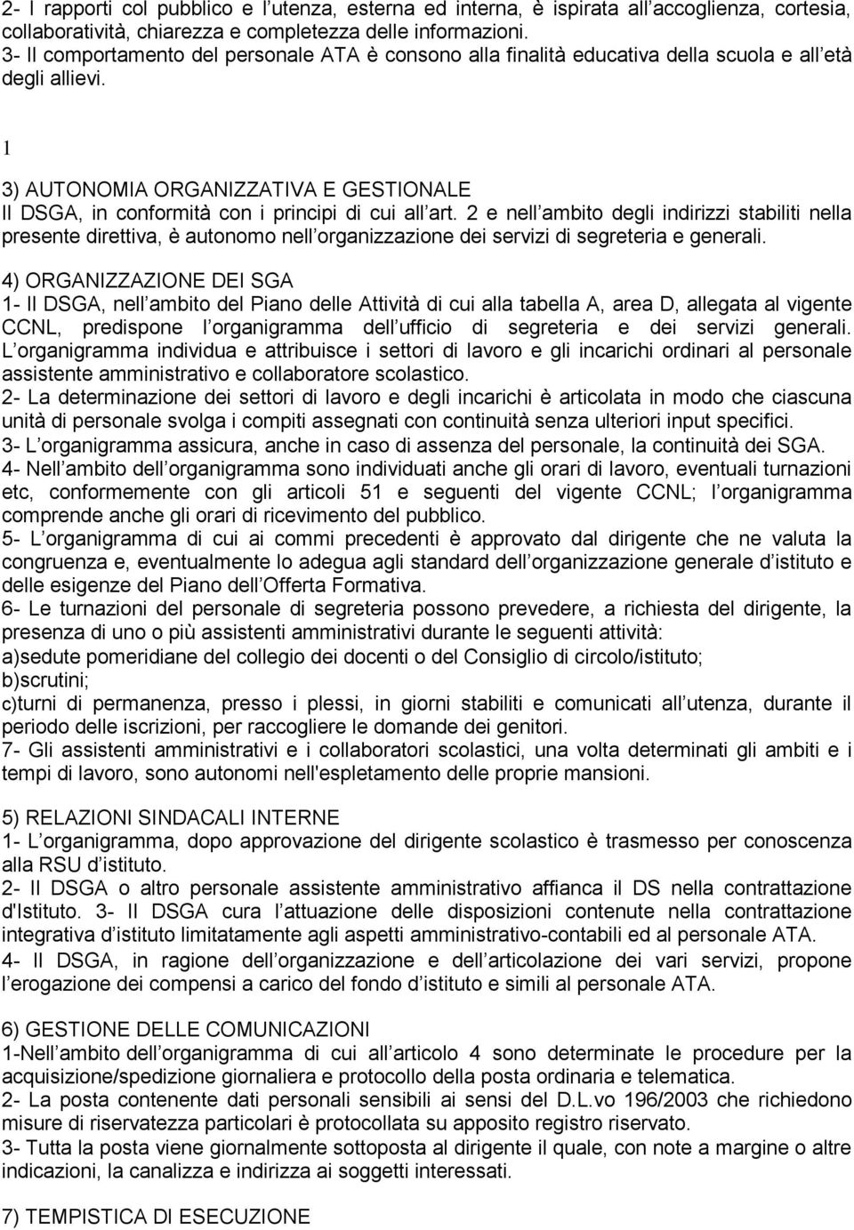 1 3) AUTONOMIA ORGANIZZATIVA E GESTIONALE Il DSGA, in conformità con i principi di cui all art.