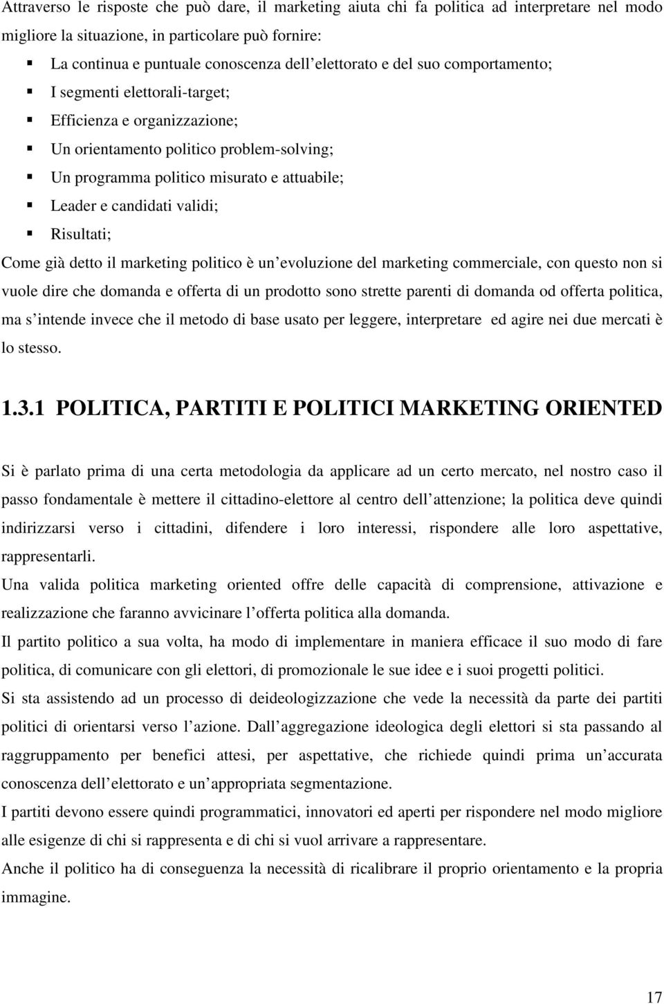 Risultati; Come già detto il marketing politico è un evoluzione del marketing commerciale, con questo non si vuole dire che domanda e offerta di un prodotto sono strette parenti di domanda od offerta