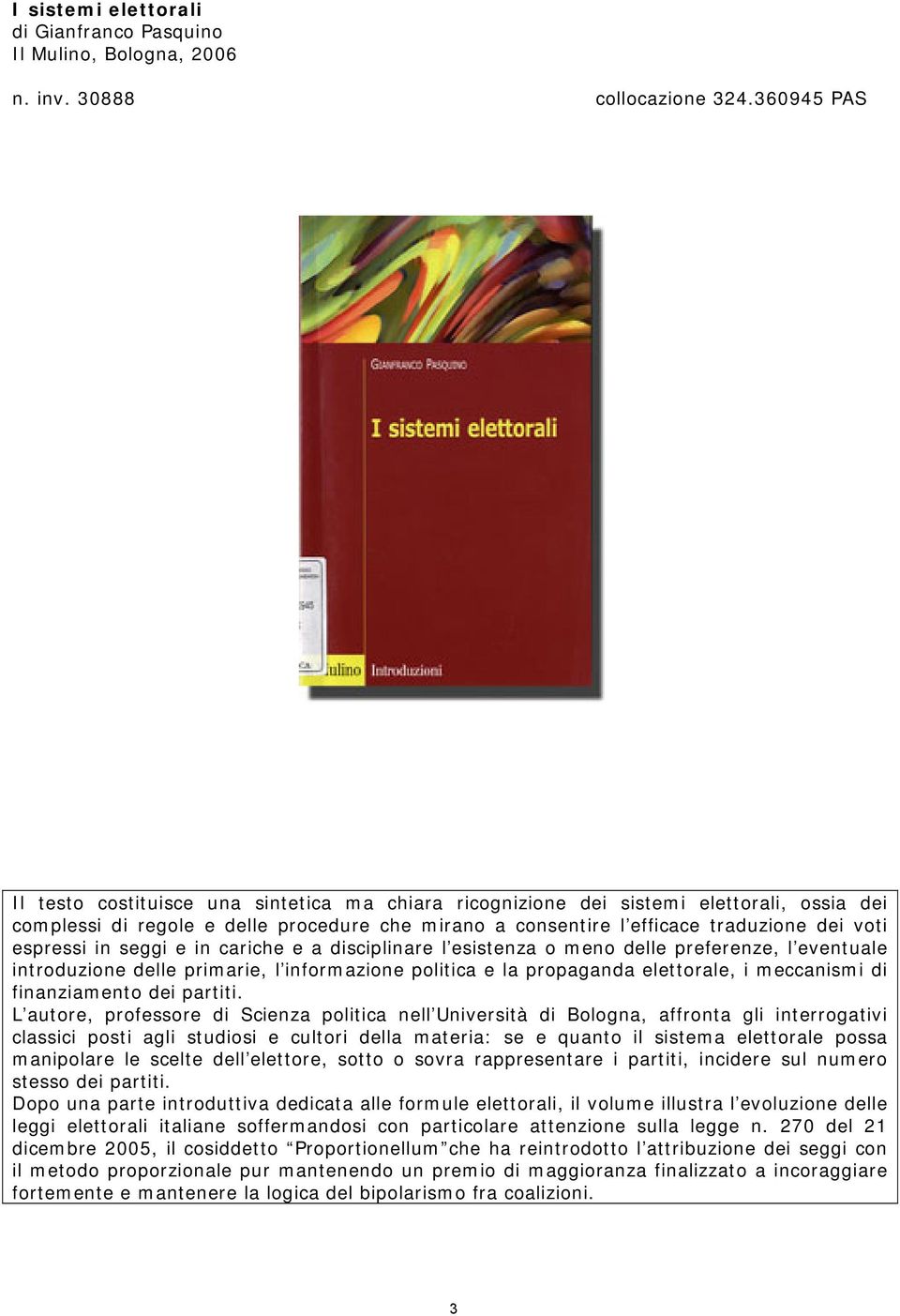 espressi in seggi e in cariche e a disciplinare l esistenza o meno delle preferenze, l eventuale introduzione delle primarie, l informazione politica e la propaganda elettorale, i meccanismi di