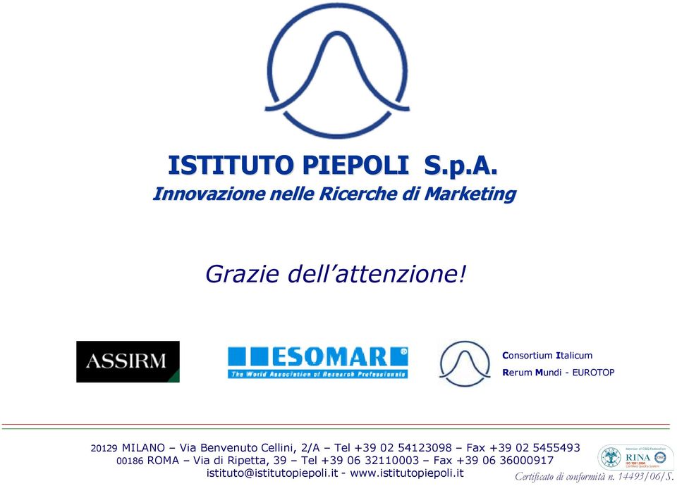 54123098 Fax +39 02 5455493 00186 ROMA Via di Ripetta, 39 Tel +39 06 32110003 Fax +39 06