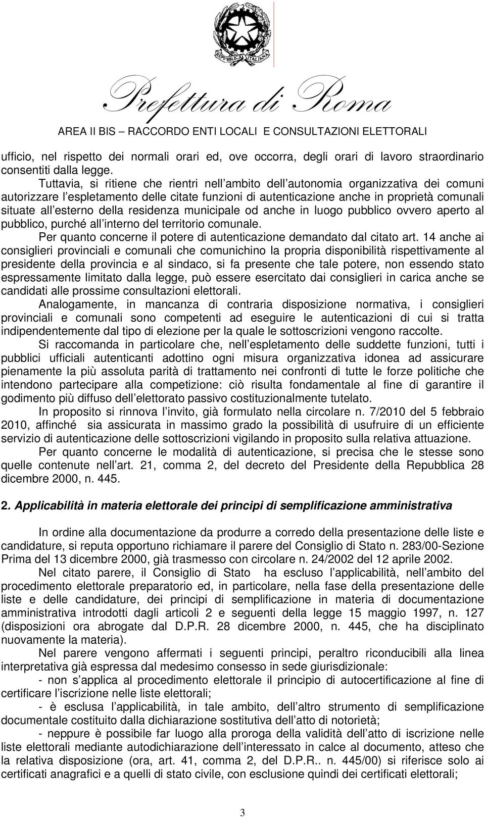 della residenza municipale od anche in luogo pubblico ovvero aperto al pubblico, purché all interno del territorio comunale. Per quanto concerne il potere di autenticazione demandato dal citato art.