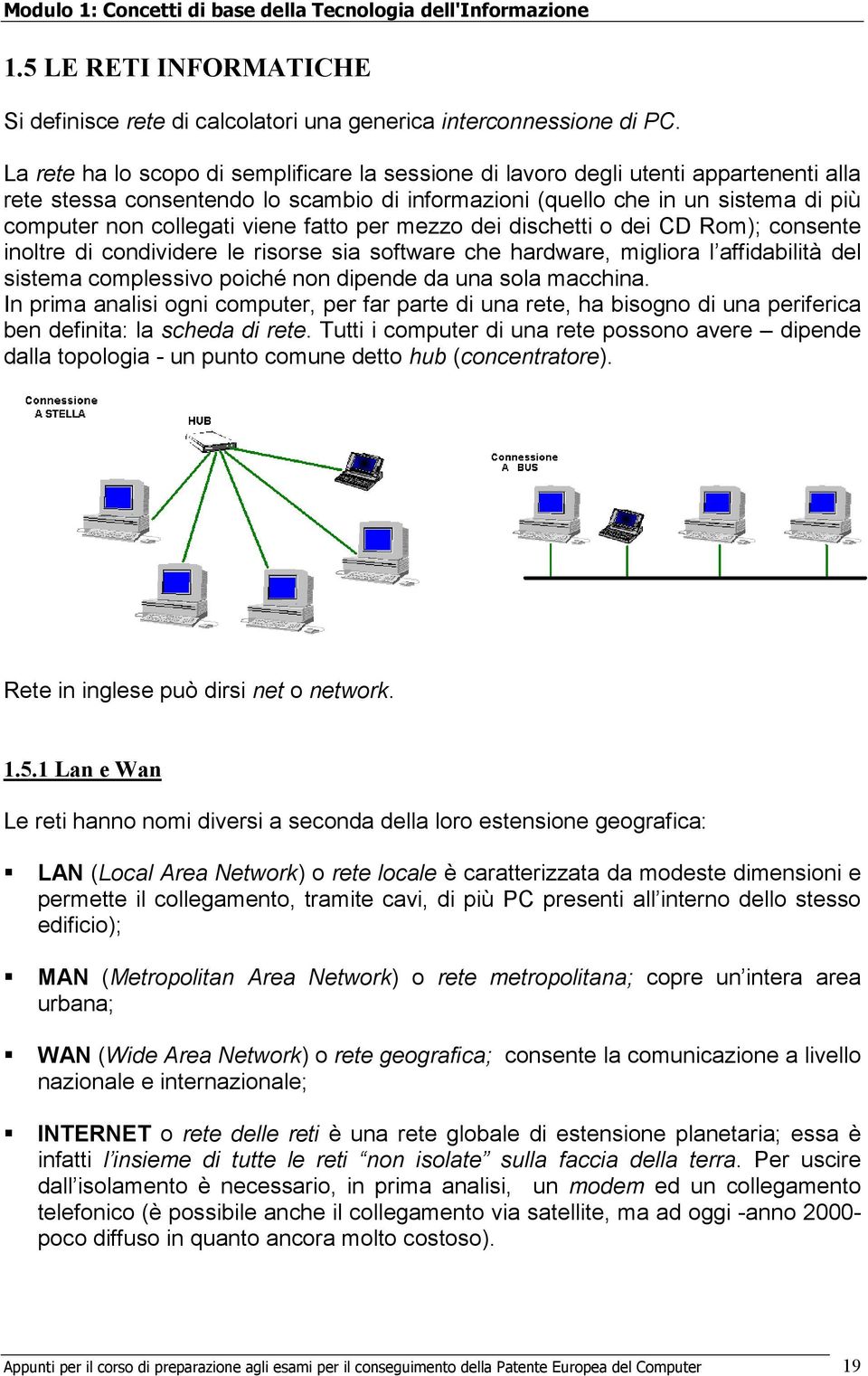 viene fatto per mezzo dei dischetti o dei CD Rom); consente inoltre di condividere le risorse sia software che hardware, migliora l affidabilità del sistema complessivo poiché non dipende da una sola