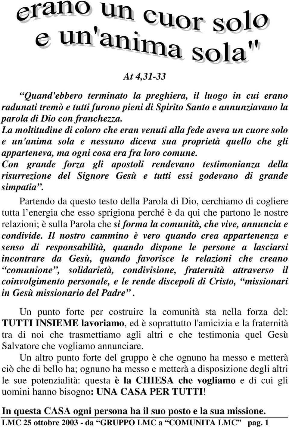 Con grande forza gli apostoli rendevano testimonianza della risurrezione del Signore Gesù e tutti essi godevano di grande simpatia.