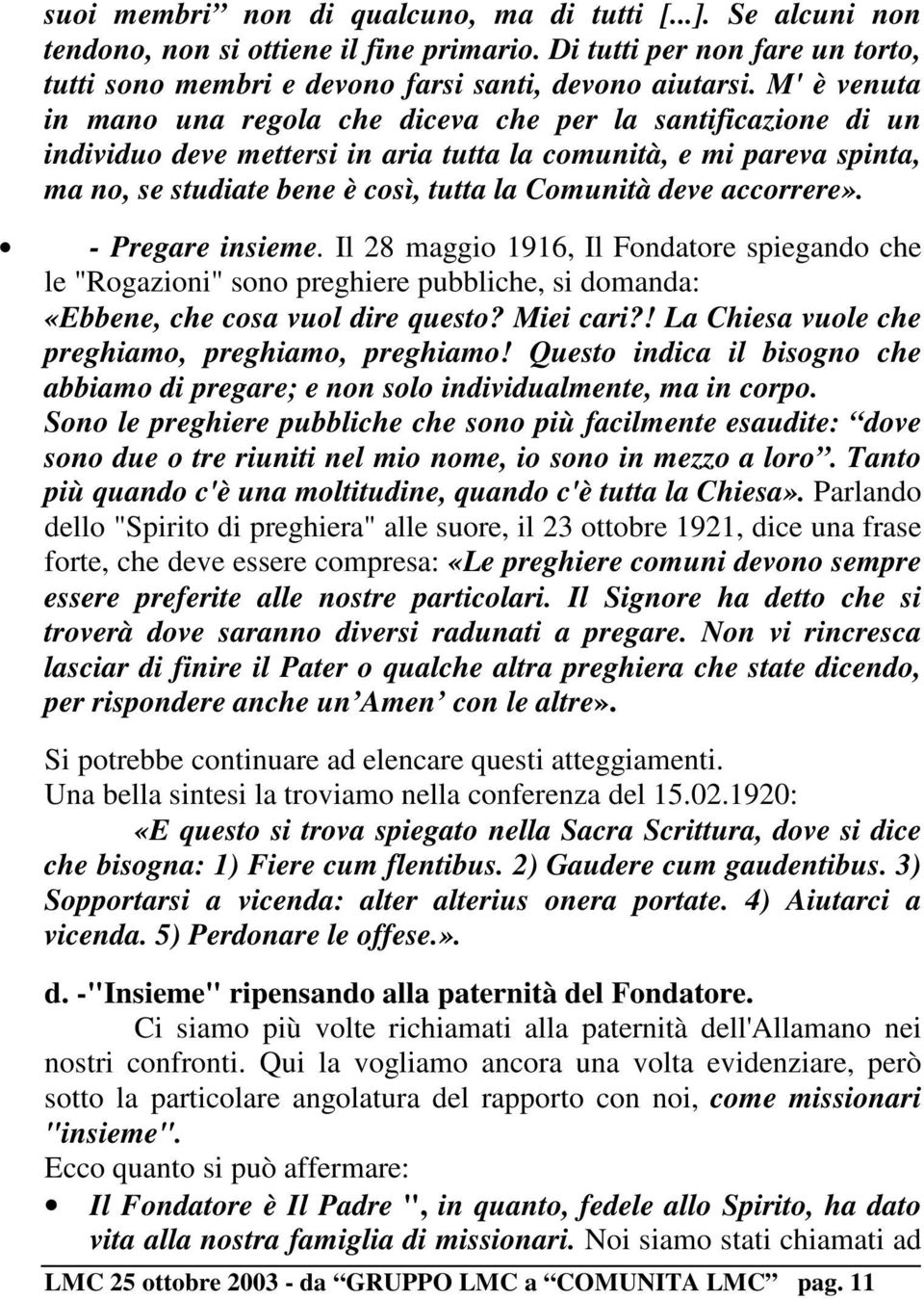 accorrere». - Pregare insieme. Il 28 maggio 1916, Il Fondatore spiegando che le "Rogazioni" sono preghiere pubbliche, si domanda: «Ebbene, che cosa vuol dire questo? Miei cari?