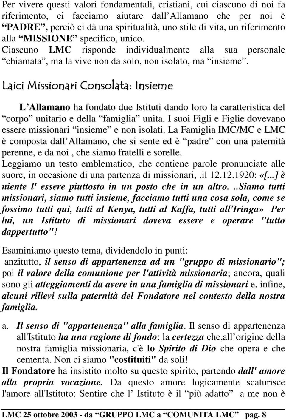 Laici Missionari Consolata: Insieme L Allamano ha fondato due Istituti dando loro la caratteristica del corpo unitario e della famiglia unita.