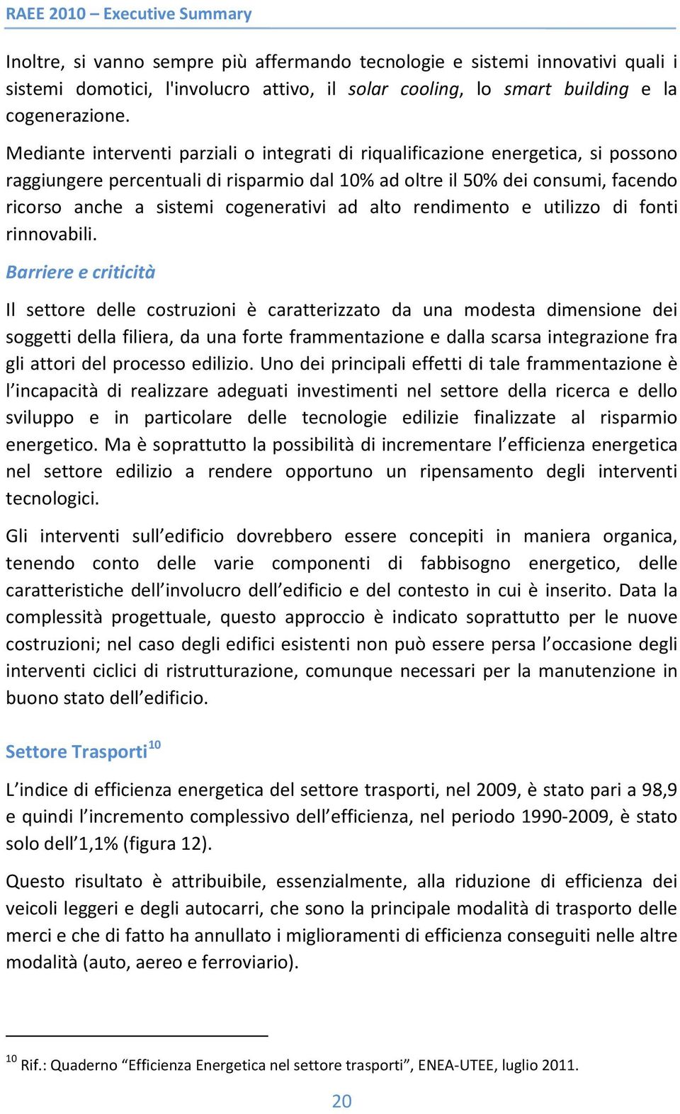 cogenerativi ad alto rendimento e utilizzo di fonti rinnovabili.