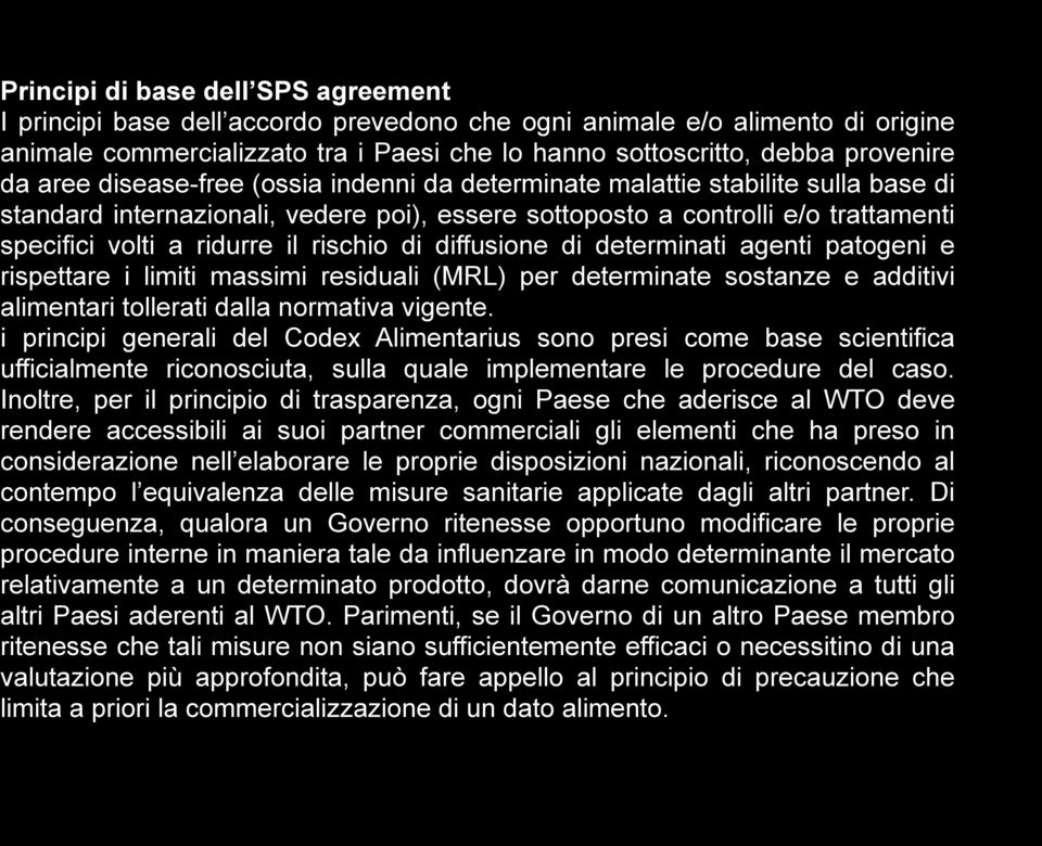 rischio di diffusione di determinati agenti patogeni e rispettare i limiti massimi residuali (MRL) per determinate sostanze e additivi alimentari tollerati dalla normativa vigente.