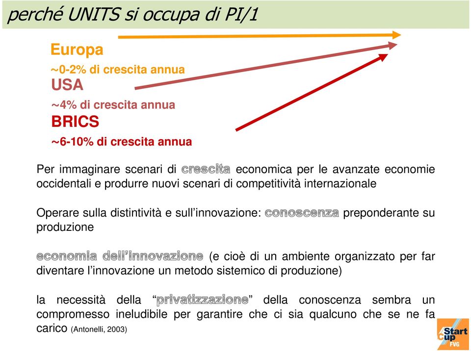 innovazione: produzione preponderante su (e cioè di un ambiente organizzato per far diventare l innovazione un metodo sistemico di