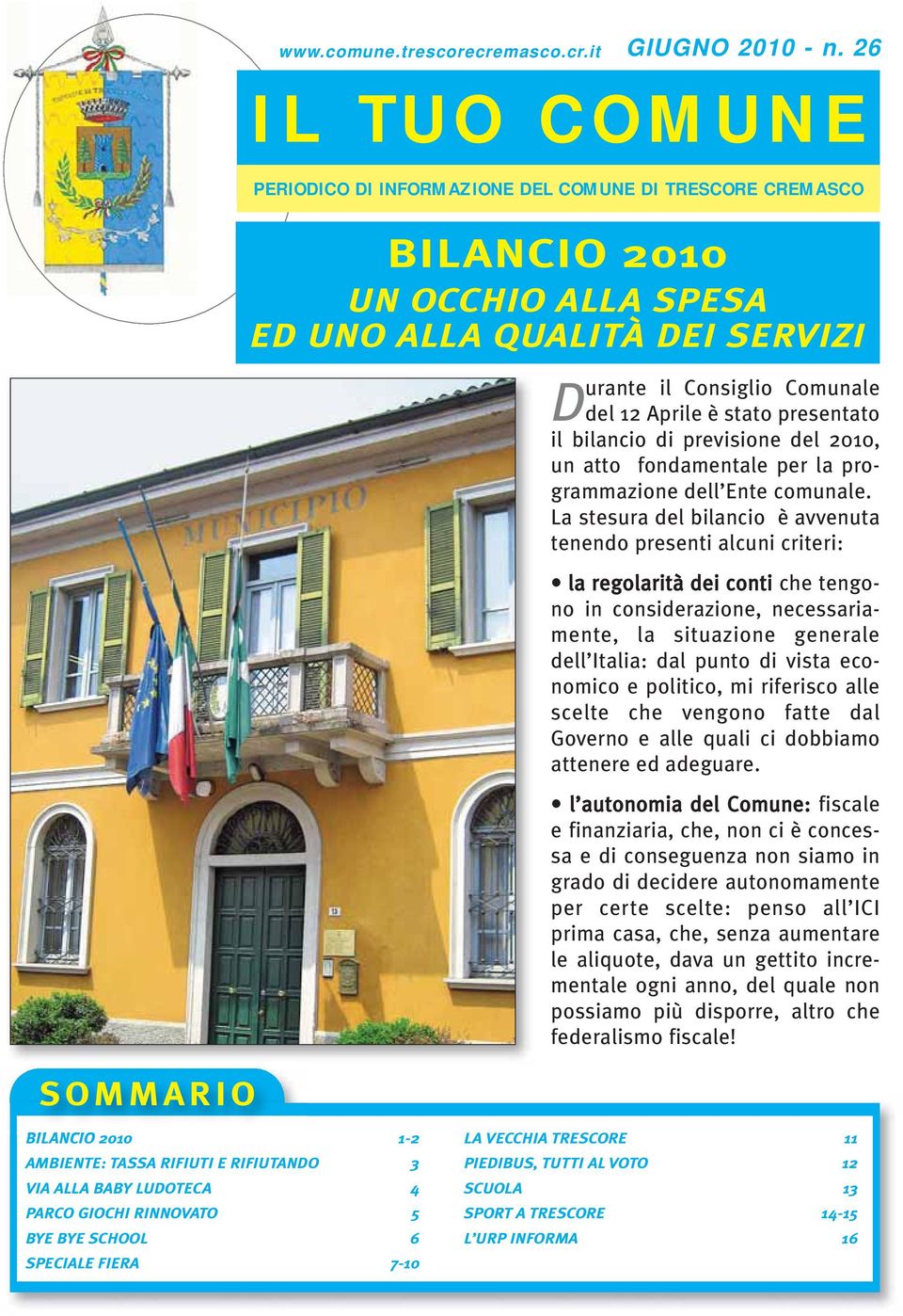 stato presentato il bilancio di previsione del 2010, un atto fondamentale per la programmazione dell Ente comunale.