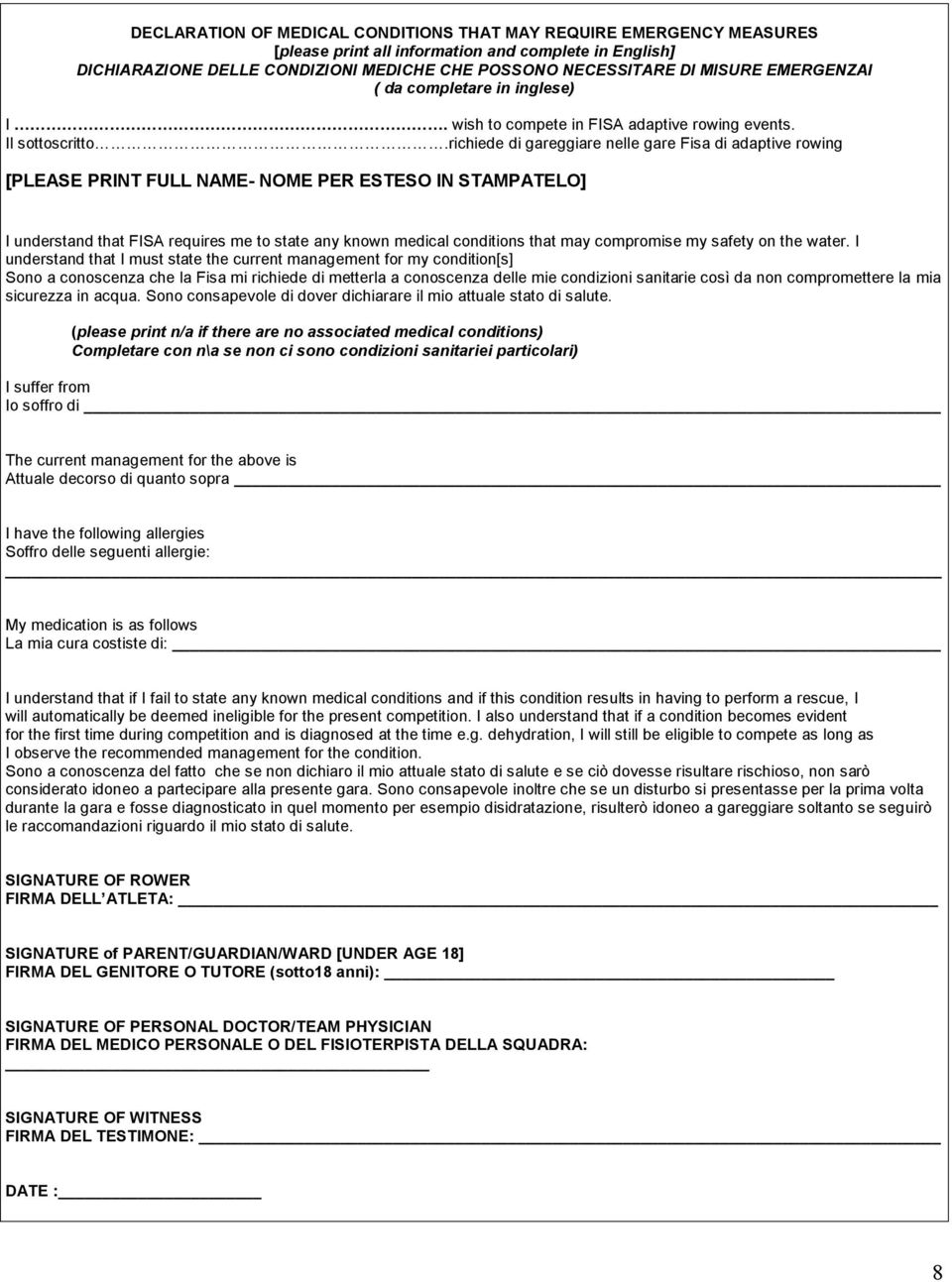 richiede di gareggiare nelle gare Fisa di adaptive rowing [PLEASE PRINT FULL NAME- NOME PER ESTESO IN STAMPATELO] I understand that FISA requires me to state any known medical conditions that may