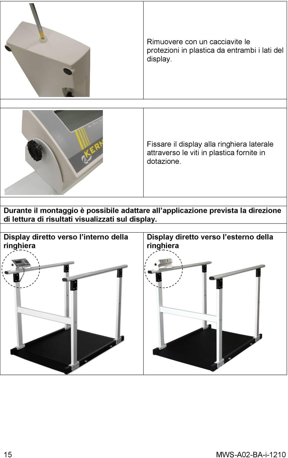 Durante il montaggio è possibile adattare all applicazione prevista la direzione di lettura di risultati