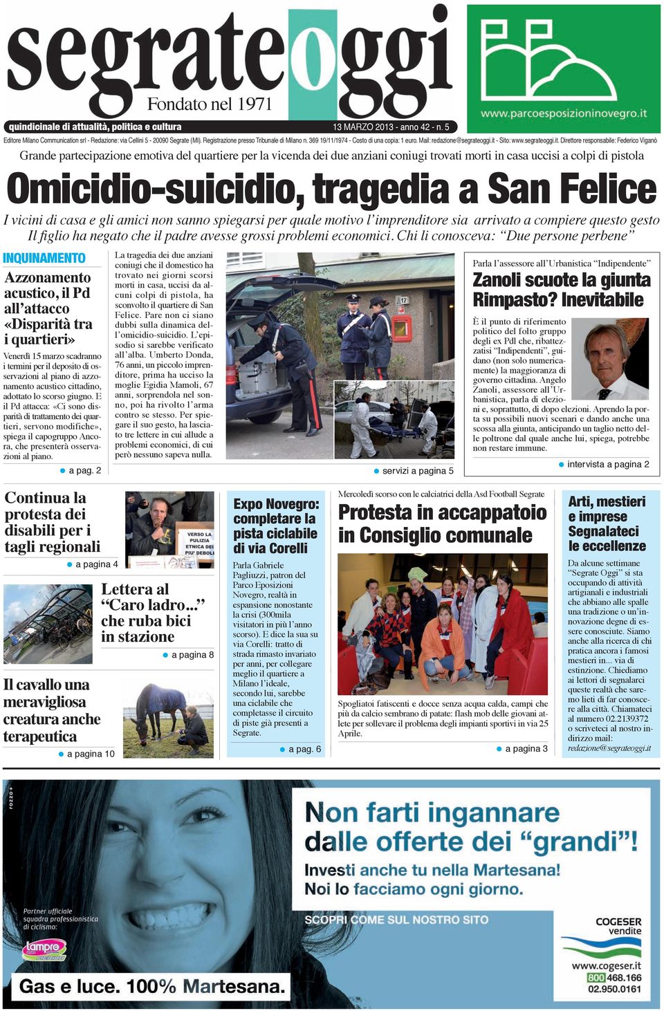 Direttore responsabile: Federico Viganò Grande partecipazione emotiva del quartiere per la vicenda dei due anziani coniugi trovati morti in casa uccisi a colpi di pistola Omicidio-suicidio, tragedia