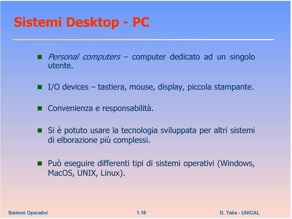 Si è potuto usare la tecnologia sviluppata per altri sistemi di elborazione più