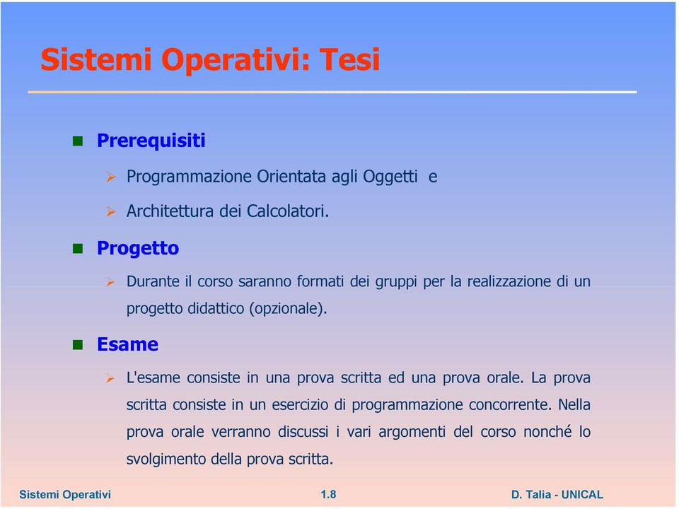 Esame L'esame consiste in una prova scritta ed una prova orale.