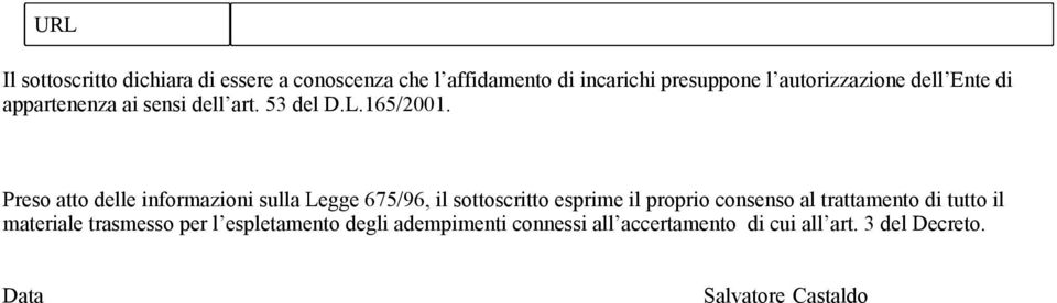 Preso atto delle informazioni sulla Legge 675/96, il sottoscritto esprime il proprio consenso al trattamento