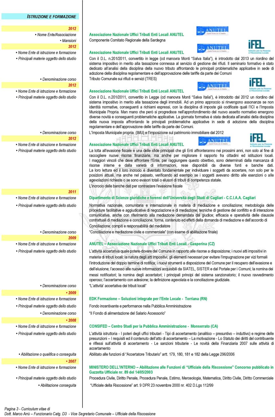 Il seminario formativo è stato dedicato all analisi della disciplina della nuovo tributo affrontando le principali problematiche applicative in sede di adozione della disciplina regolamentare e dell