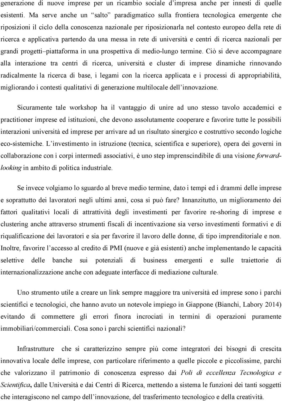 applicativa partendo da una messa in rete di università e centri di ricerca nazionali per grandi progetti piattaforma in una prospettiva di medio-lungo termine.