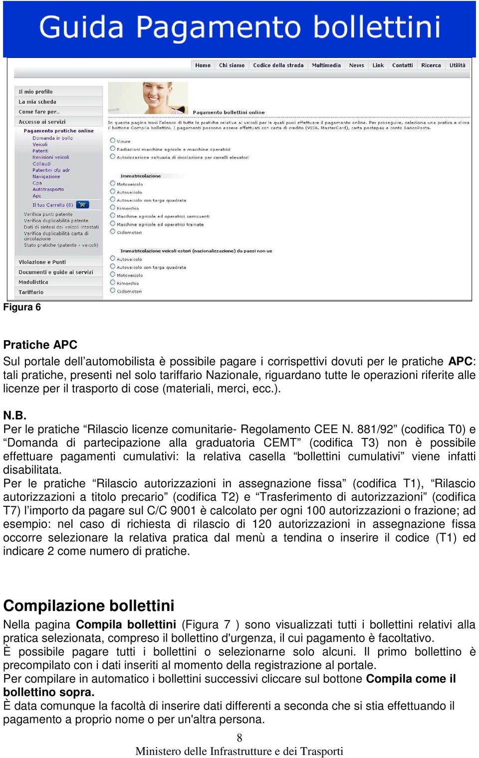 881/92 (codifica T0) e Domanda di partecipazione alla graduatoria CEMT (codifica T3) non è possibile effettuare pagamenti cumulativi: la relativa casella bollettini cumulativi viene infatti