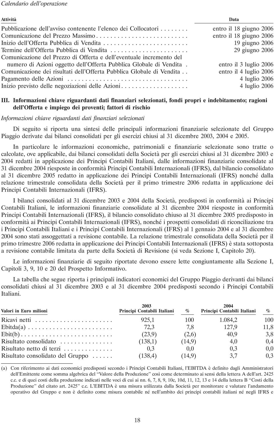 .. 29 giugno 2006 Comunicazione del Prezzo di Offerta e dell eventuale incremento del numero di Azioni oggetto dell Offerta Pubblica Globale di Vendita.