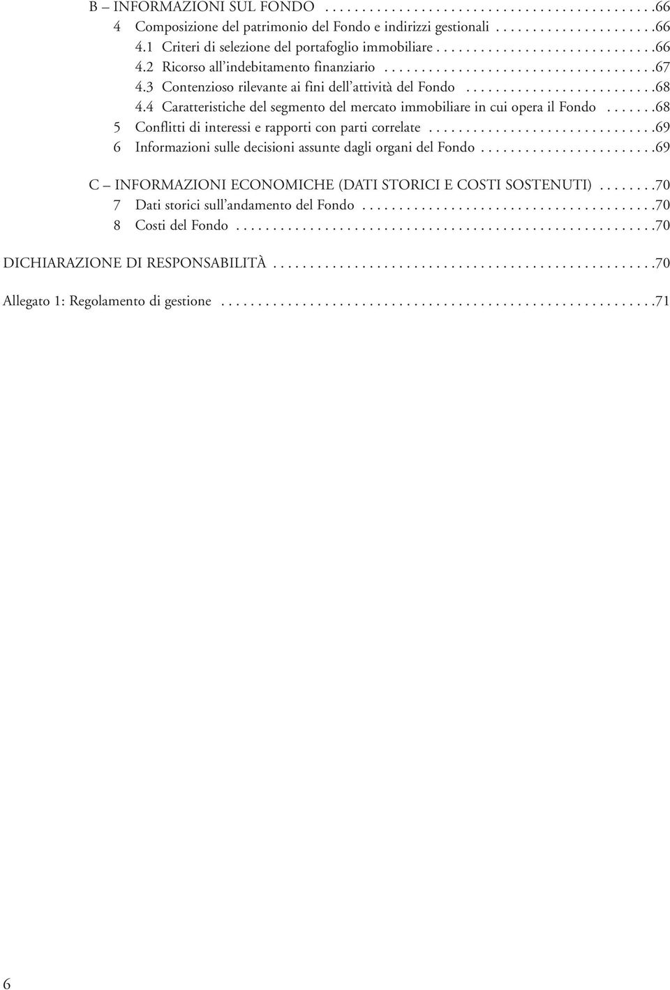 4 Caratteristiche del segmento del mercato immobiliare in cui opera il Fondo.......68 5 Conflitti di interessi e rapporti con parti correlate.