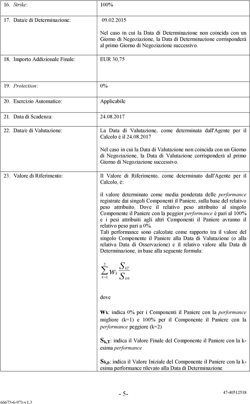 successivo. 19. Protection: 0% 20. Esercizio Automatico: Applicabile 21. Data di Scadenza: 24.08.2017 22.